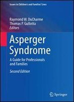 Asperger Syndrome: A Guide For Professionals And Families (Issues In Children's And Families' Lives)