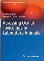 Assessing Ocular Toxicology In Laboratory Animals (Molecular And Integrative Toxicology)