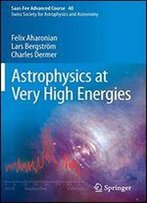 Astrophysics At Very High Energies: Saas-Fee Advanced Course 40. Swiss Society For Astrophysics And Astronomy