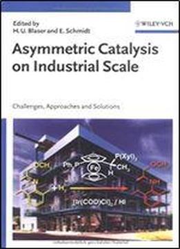 Asymmetric Catalysis On Industrial Scale: Challenges, Approaches And Solutions (chemistry)