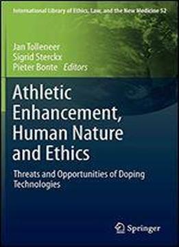 Athleticenhancement, Human Nature And Ethics: Threats And Opportunities Of Doping Technologies (international Library Of Ethics, Law, And The New Medicine)