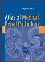 Atlas Of Medical Renal Pathology (Atlas Of Anatomic Pathology)