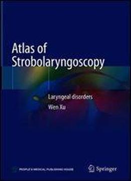 Atlas Of Strobolaryngoscopy: Laryngeal Disorders
