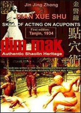 Authentic Shaolin Heritage: Dian Xue Shu (dim Mak). Skill Of Acting On Acupoints