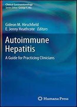 Autoimmune Hepatitis: A Guide For Practicing Clinicians (clinical Gastroenterology)