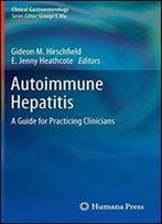Autoimmune Hepatitis: A Guide For Practicing Clinicians (Clinical Gastroenterology)