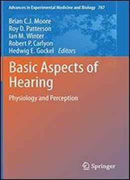 Basic Aspects Of Hearing: Physiology And Perception (advances In Experimental Medicine And Biology)