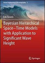 Bayesian Hierarchical Space-Time Models With Application To Significant Wave Height (Ocean Engineering & Oceanography)