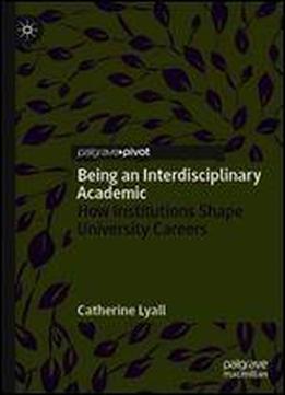 Being An Interdisciplinary Academic: How Institutions Shape University Careers