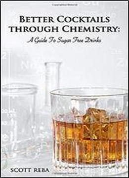 Better Cocktails Through Chemistry: A Guide To Sugar Free Drinks