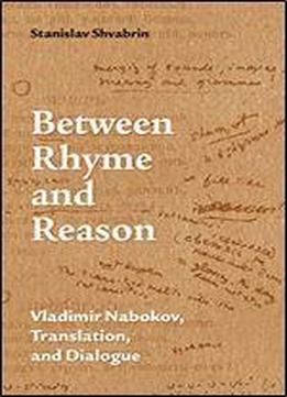 Between Rhyme And Reason: Vladimir Nabokov, Translation, And Dialogue