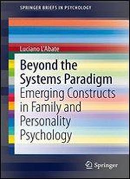 Beyond The Systems Paradigm: Emerging Constructs In Family And Personality Psychology (springerbriefs In Psychology)