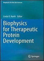 Biophysics For Therapeutic Protein Development (Biophysics For The Life Sciences)