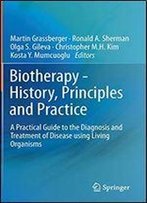 Biotherapy - History, Principles And Practice: A Practical Guide To The Diagnosis And Treatment Of Disease Using Living Organisms