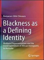 Blackness As A Defining Identity: Mediated Representations And The Lived Experiences Of African Immigrants In Australia