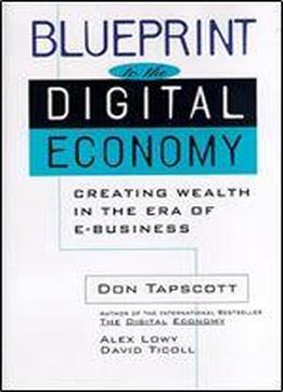 Blueprint To The Digital Economy: Creating Wealth In The Era Of E-business
