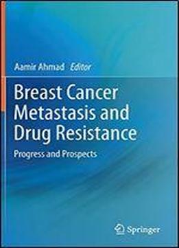 Breast Cancer Metastasis And Drug Resistance: Progress And Prospects