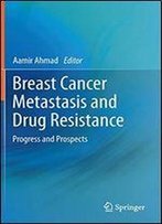 Breast Cancer Metastasis And Drug Resistance: Progress And Prospects