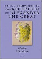 Brill's Companion To The Reception Of Alexander The Great