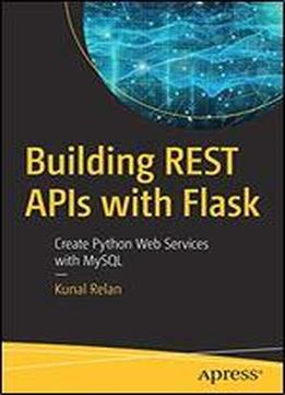 Building Rest Apis With Flask: Create Python Web Services With Mysql