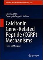 Calcitonin Gene-Related Peptide (Cgrp) Mechanisms: Focus On Migraine