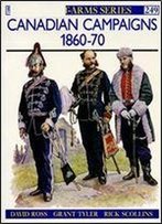 Canadian Campaigns 1860-70 (Men-At-Arms Series 249)