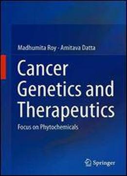 Cancer Genetics And Therapeutics: Focus On Phytochemicals