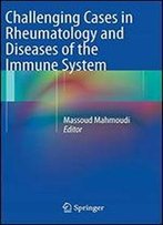 Challenging Cases In Rheumatology And Diseases Of The Immune System