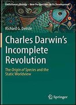 Charles Darwin's Incomplete Revolution: The Origin Of Species And The Static Worldview