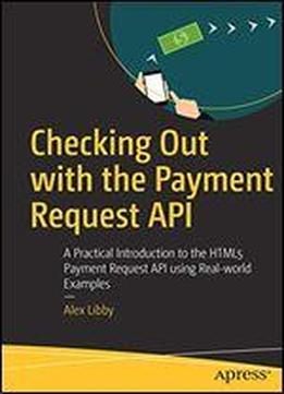 Checking Out With The Payment Request Api: A Practical Introduction To The Html5 Payment Request Api Using Real-world Examples