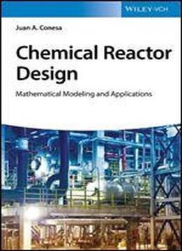 Chemical Reactor Design: Mathematical Modeling And Applications