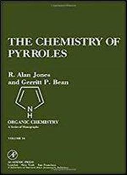 Chemistry Of Pyrroles (organic Chemical Monograph)