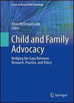 Child And Family Advocacy: Bridging The Gaps Between Research, Practice, And Policy (Issues In Clinical Child Psychology)
