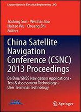 China Satellite Navigation Conference (csnc) 2013 Proceedings: Beidou/gnss Navigation Applications Test & Assessment Technology User Terminal Technology (lecture Notes In Electrical Engineering)