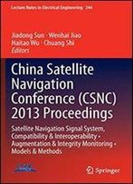 China Satellite Navigation Conference (Csnc) 2013 Proceedings: Satellite Navigation Signal System, Compatibility & Interoperability Augmentation & Integrity Monitoring Models & Methods