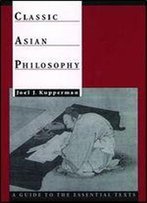 Classic Asian Philosophy: A Guide To The Essential Texts