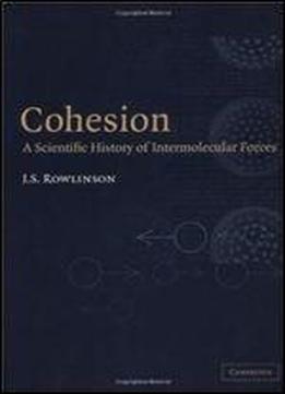 Cohesion: A Scientific History Of Intermolecular Forces