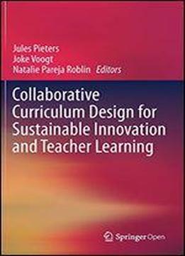Collaborative Curriculum Design For Sustainable Innovation And Teacher Learning