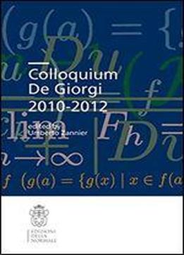 Colloquium De Giorgi 2010-2012 (publications Of The Scuola Normale Superiore)