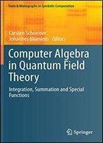Computer Algebra In Quantum Field Theory: Integration, Summation And Special Functions (Texts & Monographs In Symbolic Computation)