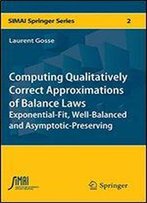 Computing Qualitatively Correct Approximations Of Balance Laws: Exponential-Fit, Well-Balanced And Asymptotic-Preserving (Sema Simai Springer Series)