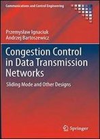Congestion Control In Data Transmission Networks: Sliding Mode And Other Designs (Communications And Control Engineering)