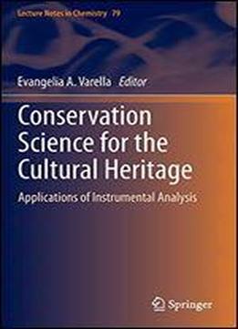 Conservation Science For The Cultural Heritage: Applications Of Instrumental Analysis (lecture Notes In Chemistry)