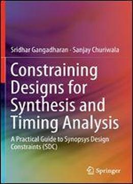 Constraining Designs For Synthesis And Timing Analysis: A Practical Guide To Synopsys Design Constraints (sdc)