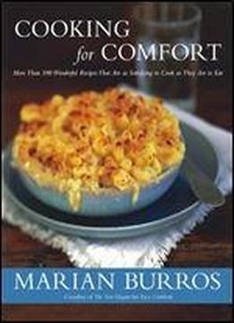 Cooking For Comfort: More Than 100 Wonderful Recipes That Are As Satisfying To Cook As They Are To Eat