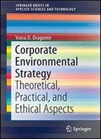 Corporate Environmental Strategy: Theoretical, Practical, And Ethical Aspects