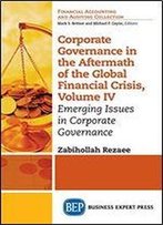 Corporate Governance In The Aftermath Of The Global Financial Crisis, Volume Iv: Emerging Issues In Corporate Governance