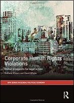 Corporate Human Rights Violations: Global Prospects For Legal Action