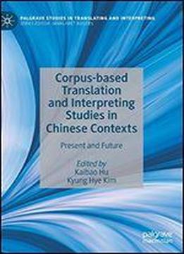 Corpus-based Translation And Interpreting Studies In Chinese Contexts: Present And Future