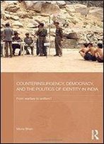 Counterinsurgency, Democracy, And The Politics Of Identity In India: From Warfare To Welfare?